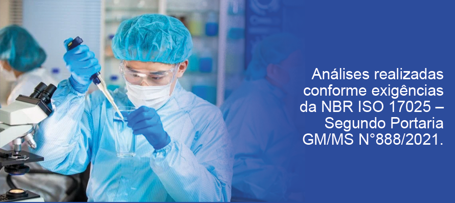 Analises realizadas conforme exigências da NBR ISO 17025 - Segundo Portaria GM/MS Nº888/2021